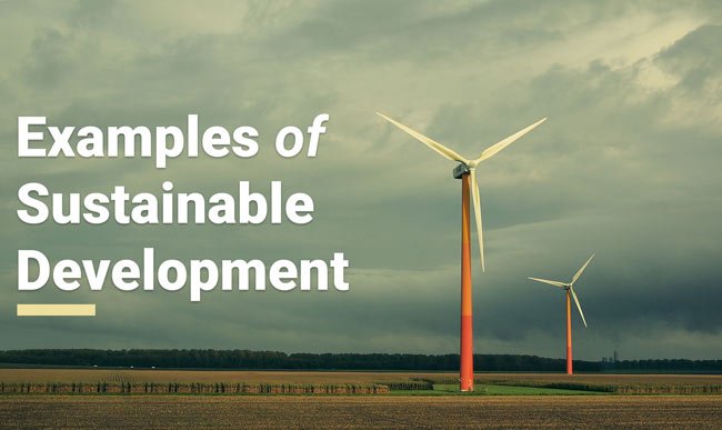 10 Examples of Sustainable Development