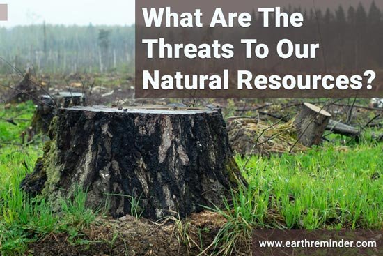 What Are The Threats To Our Natural Resources?